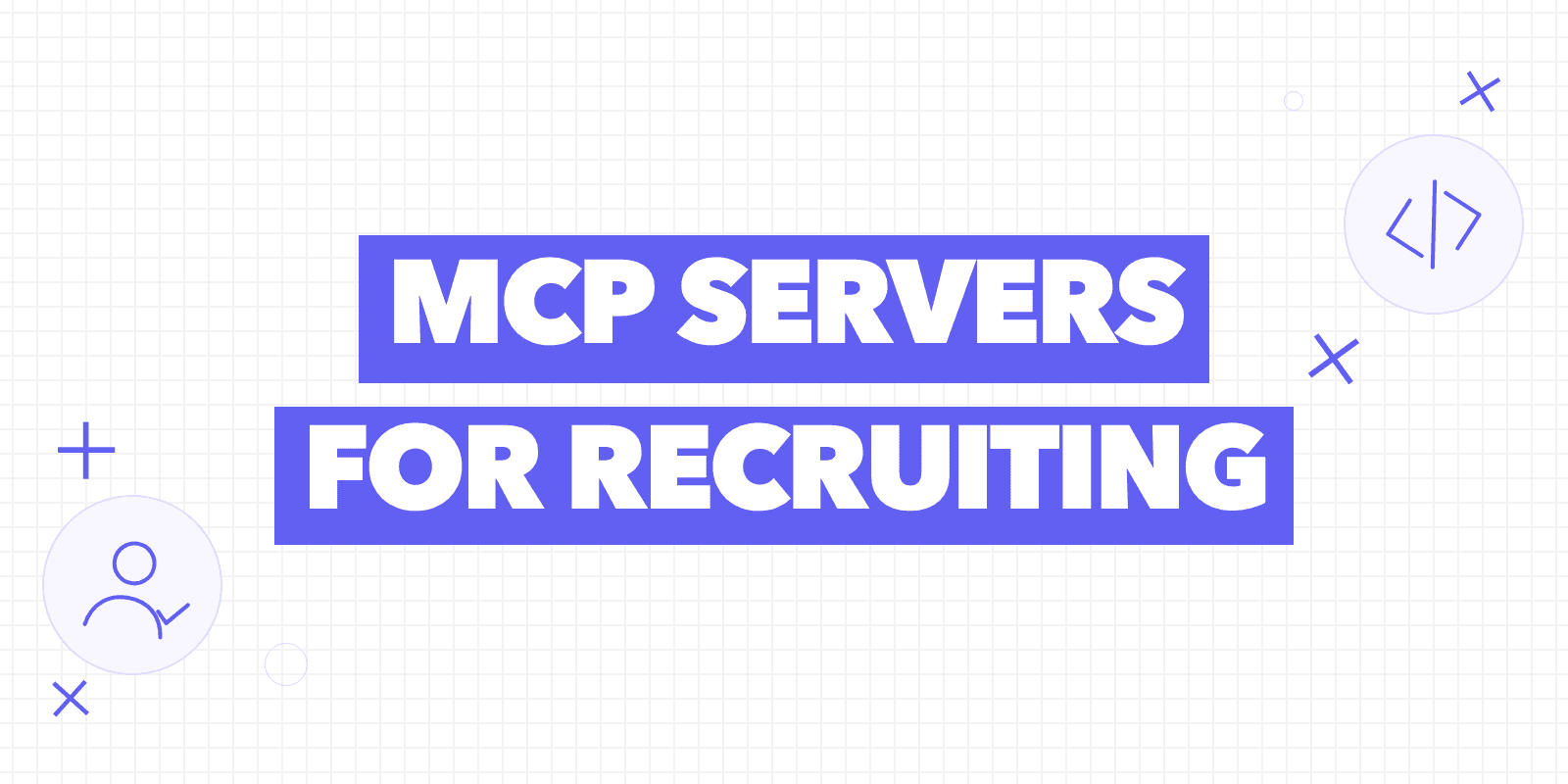 Cover reading “MCP servers for recruiting” with a candidate icon and a code icon