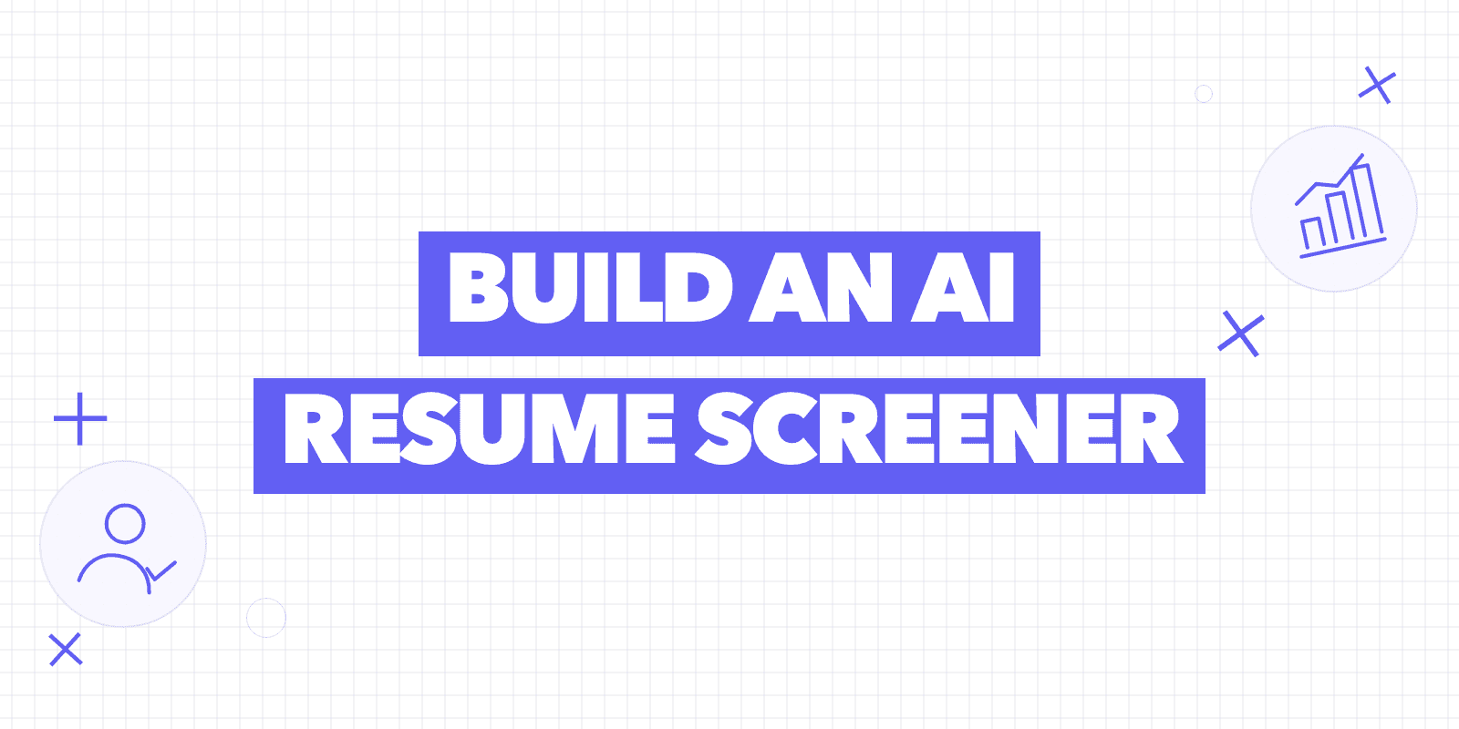 Cover reading “Build an AI resume screener” with a candidate icon and a chart icon